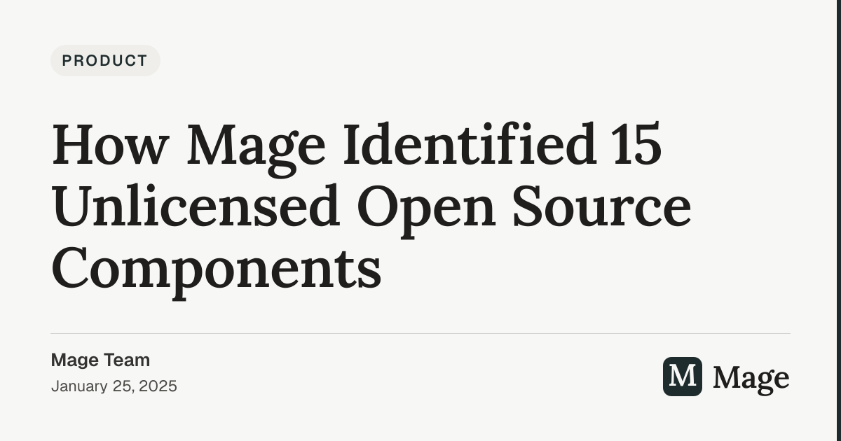 How Mage Identified 15 Unlicensed Open Source Components | Mage